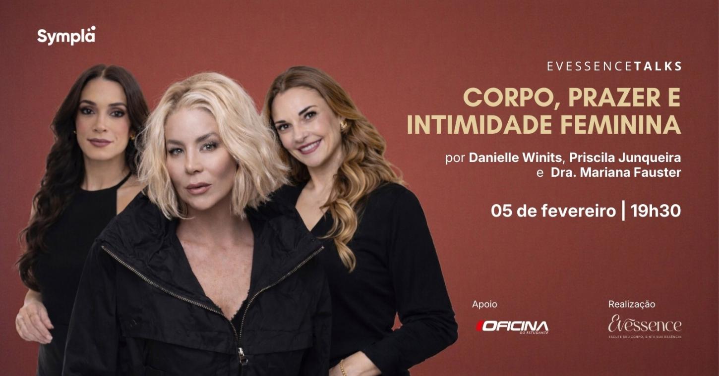 Campinas recebe a primeira edição do Evessence Talks, encontro sobre corpo, prazer e intimidade feminina com participação de Danielle Winits
