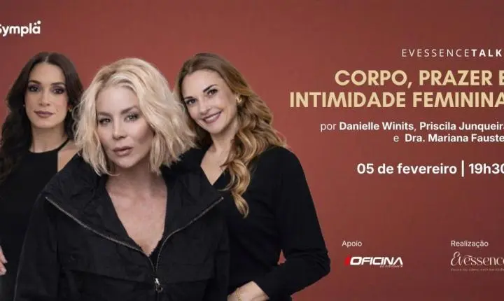 Campinas recebe a primeira edição do Evessence Talks, encontro sobre corpo, prazer e intimidade feminina com participação de Danielle Winits